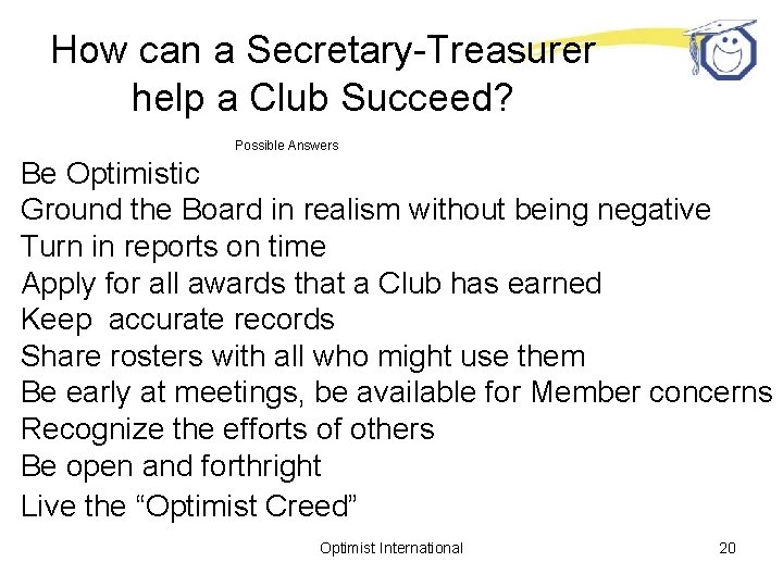 How can a Secretary-Treasurer help a Club Succeed? Possible Answers Be Optimistic Ground the