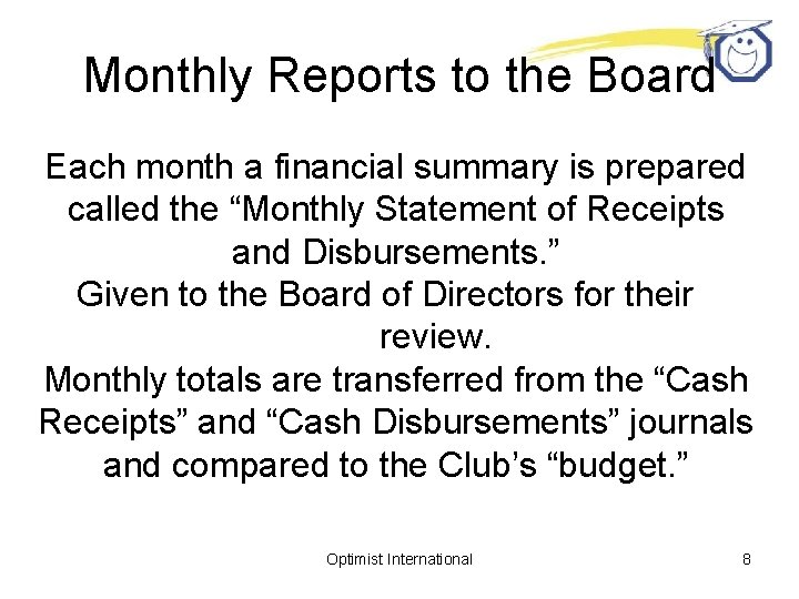 Monthly Reports to the Board Each month a financial summary is prepared called the