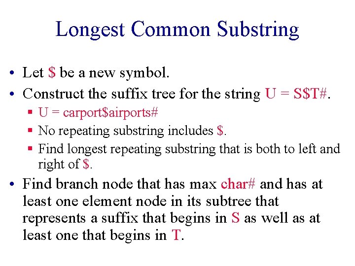 Longest Common Substring • Let $ be a new symbol. • Construct the suffix Longest Common Substring • Let $ be a new symbol. • Construct the suffix