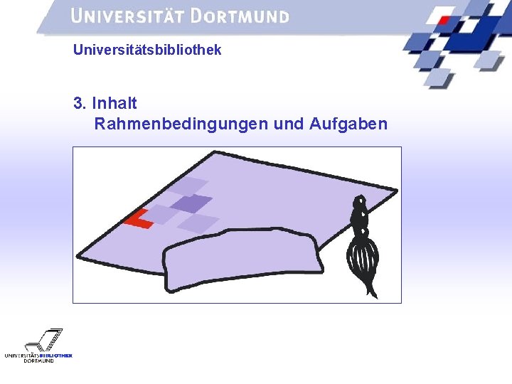 UNIVERSITÄTSBIBLIOTHEK Universitätsbibliothek 3. Inhalt Rahmenbedingungen und Aufgaben 