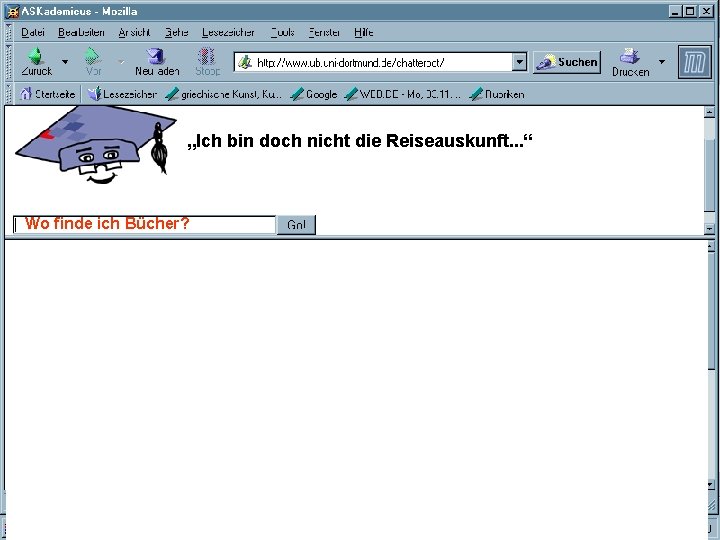 UNIVERSITÄTSBIBLIOTHEK Universitätsbibliothek „Ich bin doch nicht die Reiseauskunft. . . “ Wo finde ich