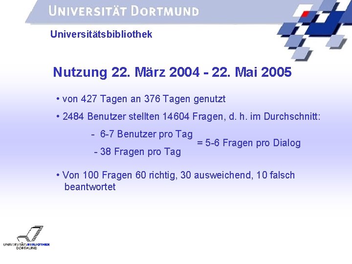 UNIVERSITÄTSBIBLIOTHEK Universitätsbibliothek Nutzung 22. März 2004 - 22. Mai 2005 • von 427 Tagen