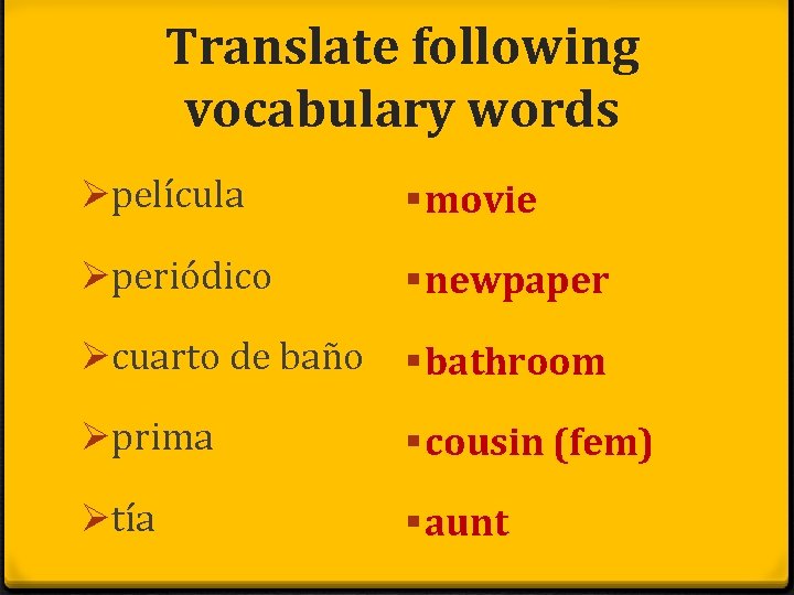 Translate following vocabulary words Øpelícula § movie Øperiódico § newpaper Øcuarto de baño §