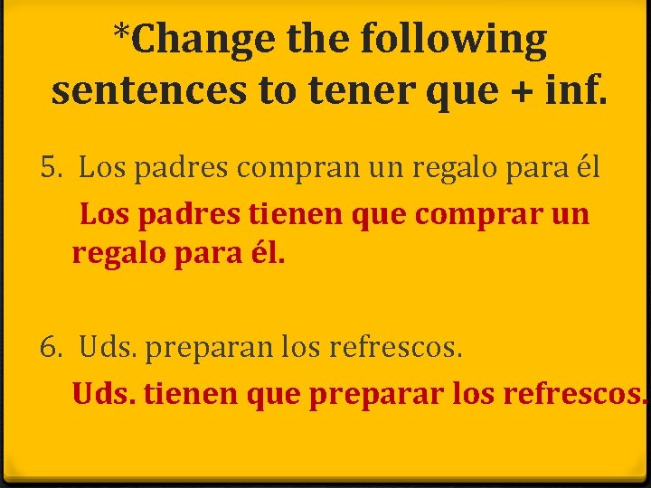 *Change the following sentences to tener que + inf. 5. Los padres compran un