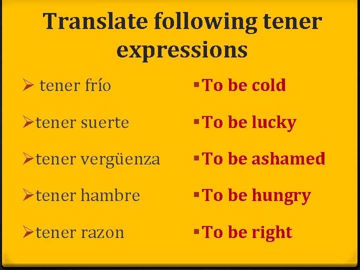 Translate following tener expressions Ø tener frío § To be cold Øtener suerte §