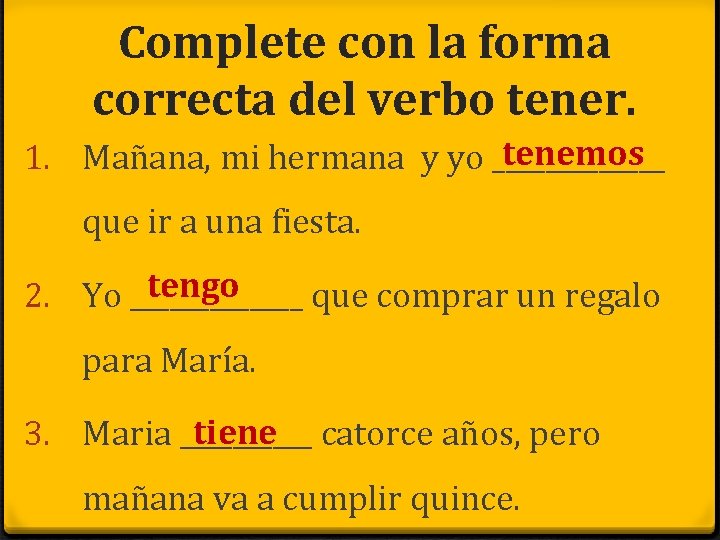 Complete con la forma correcta del verbo tener. tenemos 1. Mañana, mi hermana y