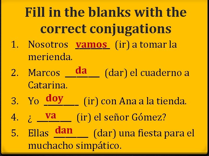 Fill in the blanks with the correct conjugations vamos (ir) a tomar la 1.