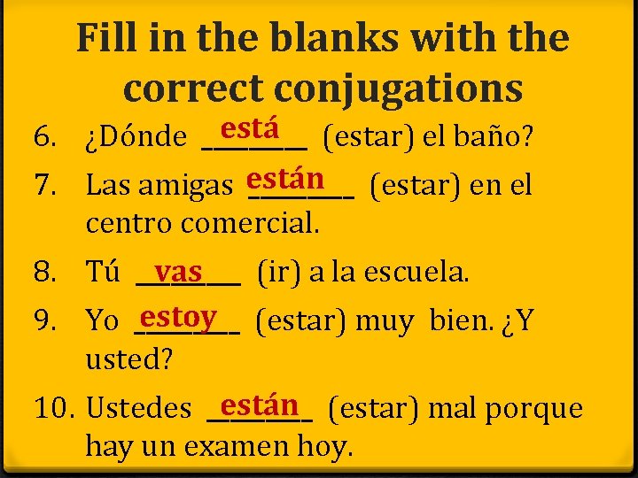 Fill in the blanks with the correct conjugations está 6. ¿Dónde _____ (estar) el