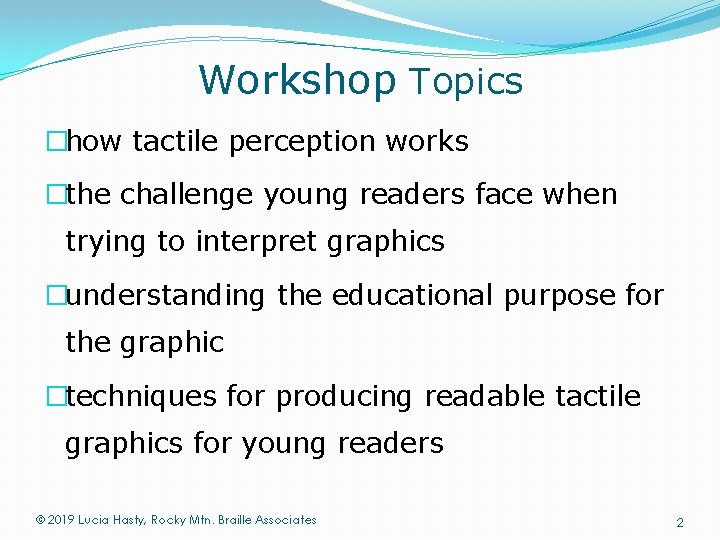 Workshop Topics �how tactile perception works �the challenge young readers face when trying to