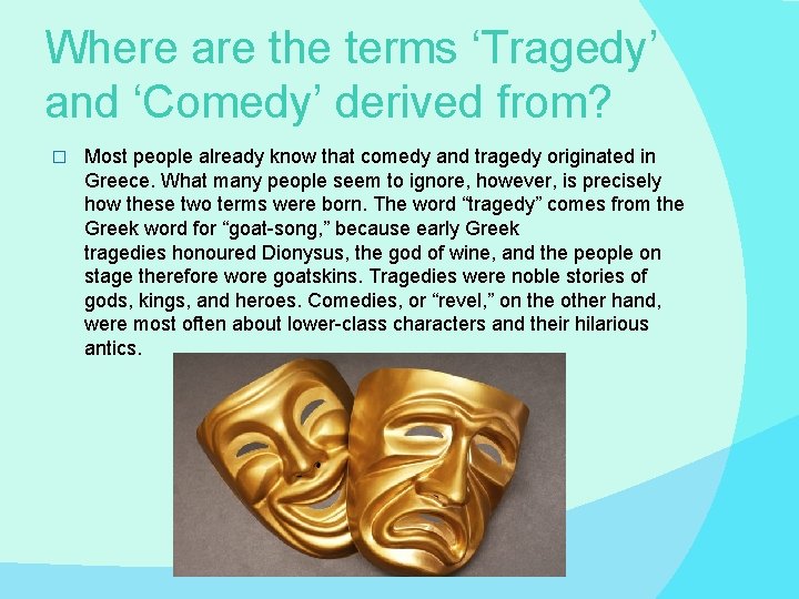 Where are the terms ‘Tragedy’ and ‘Comedy’ derived from? � Most people already know