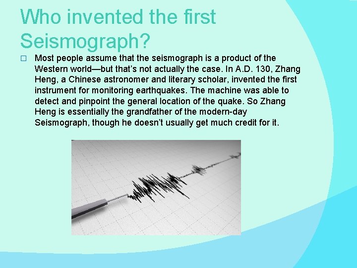 Who invented the first Seismograph? � Most people assume that the seismograph is a