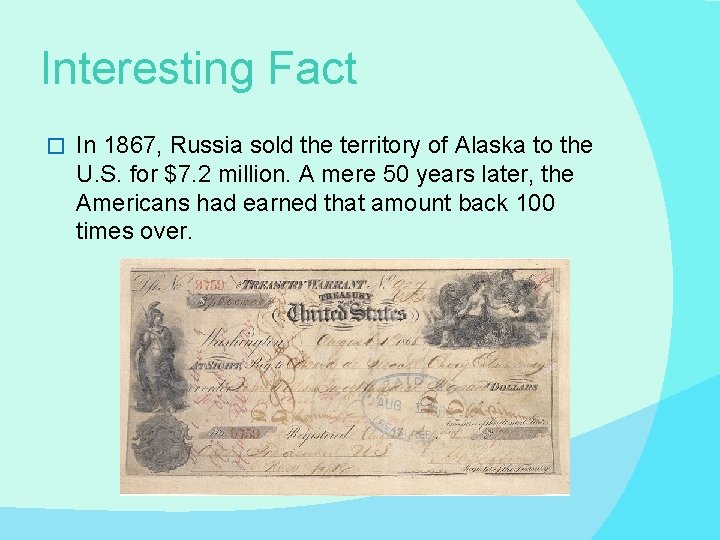 Interesting Fact � In 1867, Russia sold the territory of Alaska to the U.