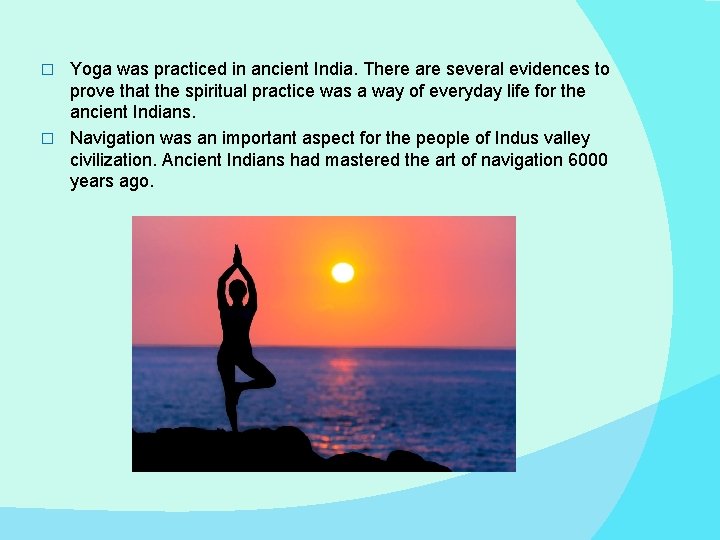 Yoga was practiced in ancient India. There are several evidences to prove that the