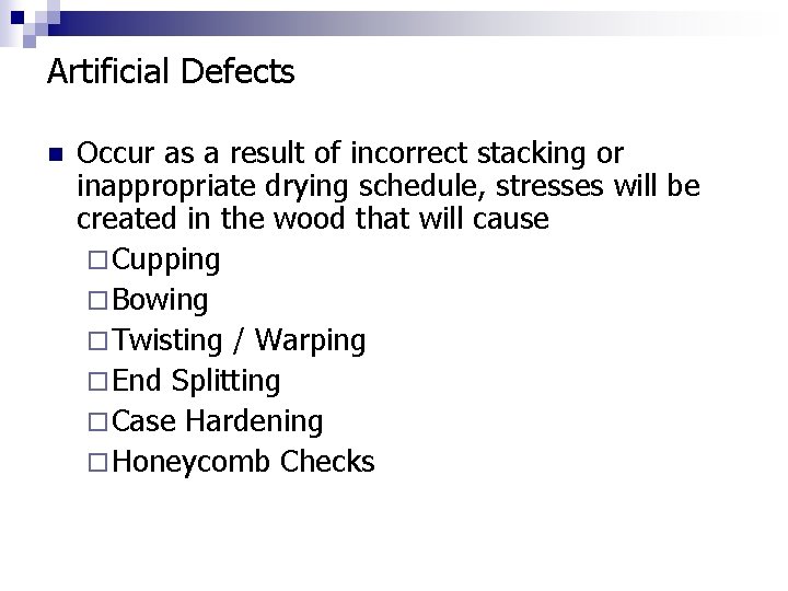Artificial Defects n Occur as a result of incorrect stacking or inappropriate drying schedule,