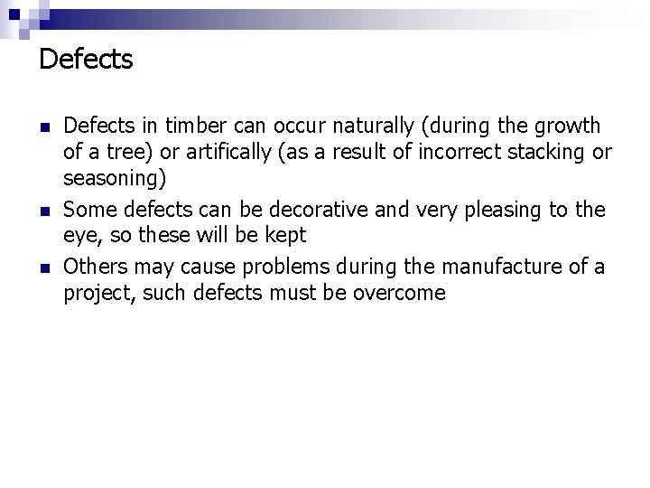 Defects n n n Defects in timber can occur naturally (during the growth of