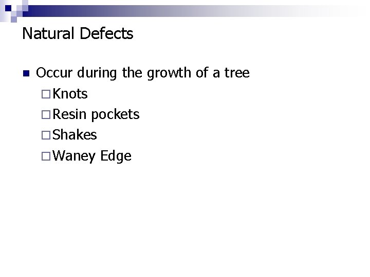 Natural Defects n Occur during the growth of a tree ¨ Knots ¨ Resin