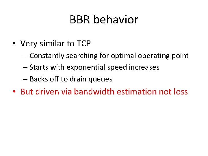 BBR behavior • Very similar to TCP – Constantly searching for optimal operating point