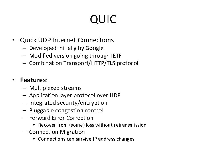 QUIC • Quick UDP Internet Connections – Developed initially by Google – Modified version