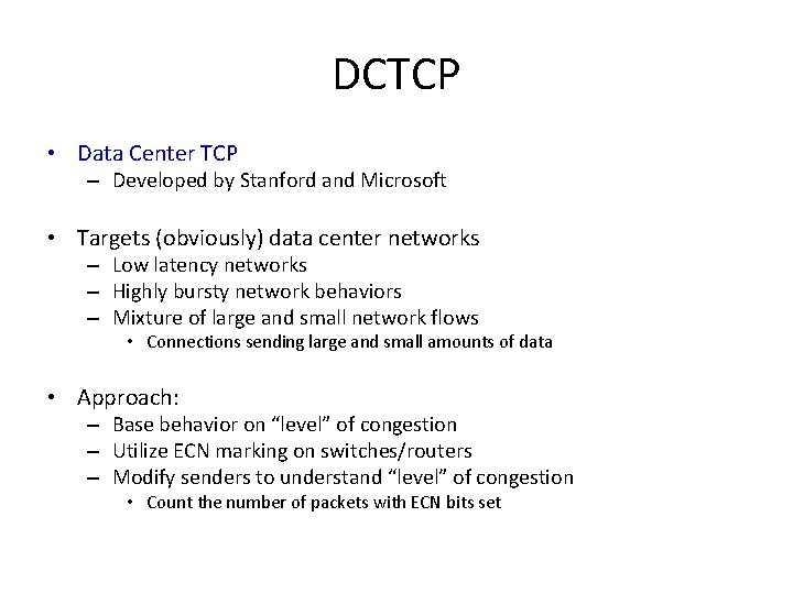 DCTCP • Data Center TCP – Developed by Stanford and Microsoft • Targets (obviously)