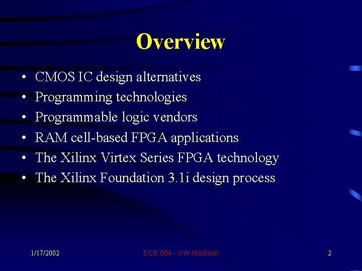 Overview • • • CMOS IC design alternatives Programming technologies Programmable logic vendors RAM