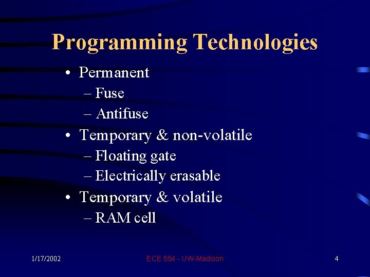 Programming Technologies • Permanent – Fuse – Antifuse • Temporary & non-volatile – Floating