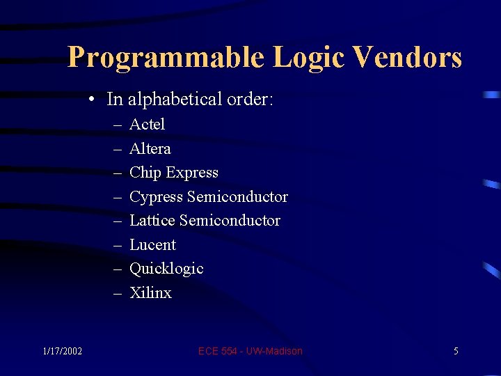 Programmable Logic Vendors • In alphabetical order: – – – – 1/17/2002 Actel Altera