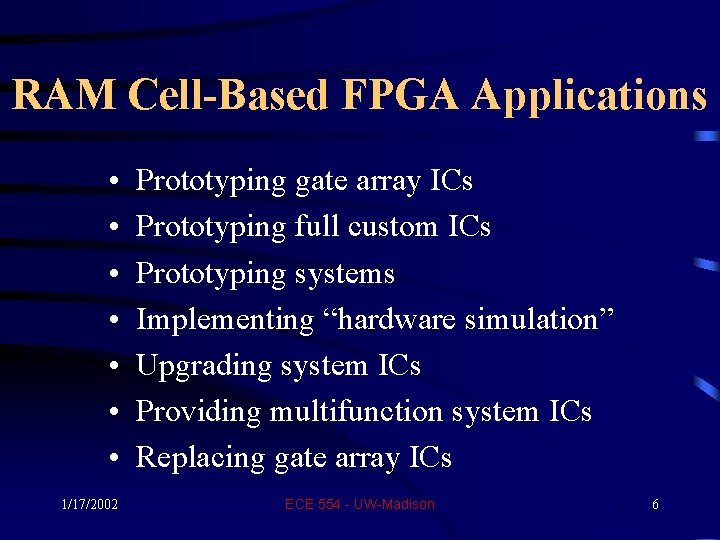 RAM Cell-Based FPGA Applications • • 1/17/2002 Prototyping gate array ICs Prototyping full custom