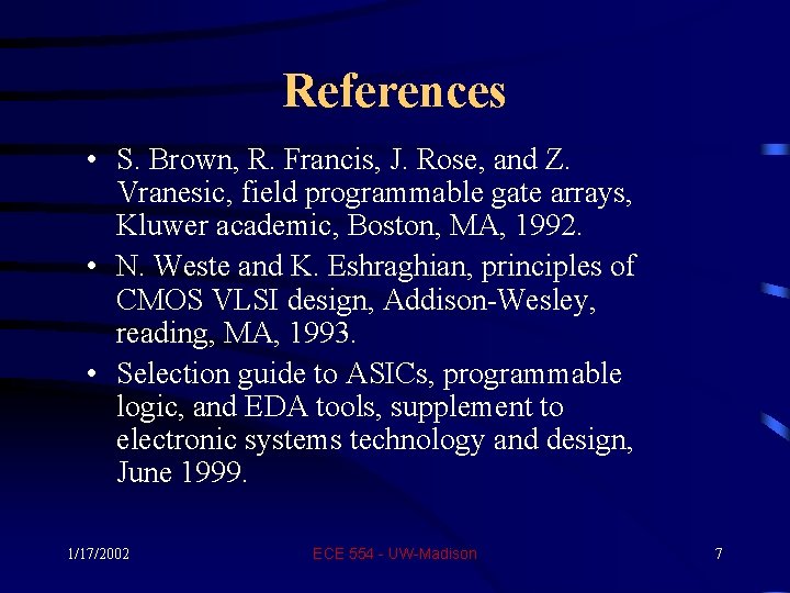 References • S. Brown, R. Francis, J. Rose, and Z. Vranesic, field programmable gate