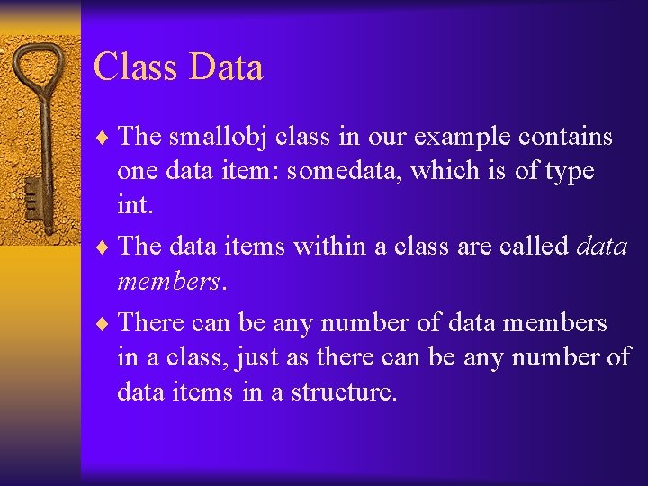 Class Data ¨ The smallobj class in our example contains one data item: somedata,