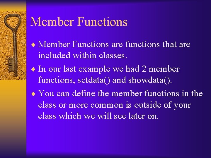 Member Functions ¨ Member Functions are functions that are included within classes. ¨ In