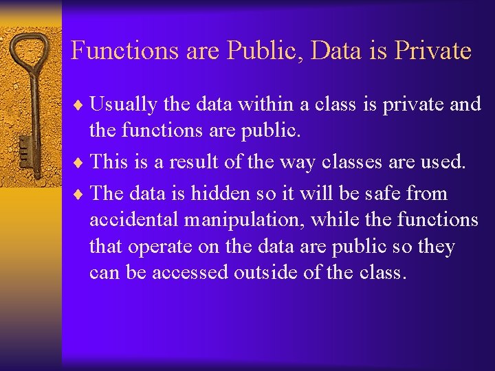 Functions are Public, Data is Private ¨ Usually the data within a class is