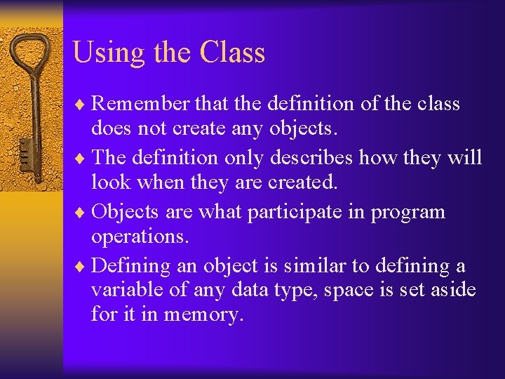 Using the Class ¨ Remember that the definition of the class does not create