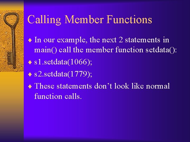 Calling Member Functions ¨ In our example, the next 2 statements in main() call