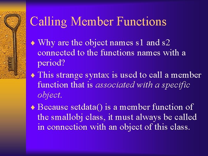 Calling Member Functions ¨ Why are the object names s 1 and s 2