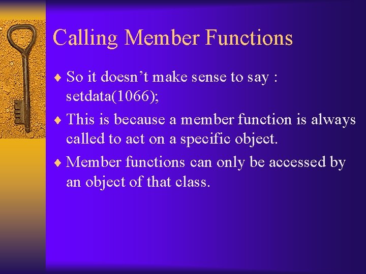 Calling Member Functions ¨ So it doesn’t make sense to say : setdata(1066); ¨