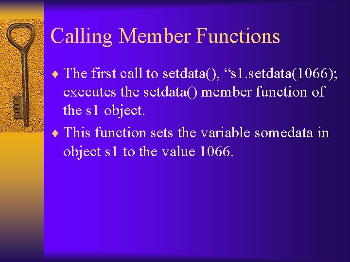 Calling Member Functions ¨ The first call to setdata(), “s 1. setdata(1066); executes the