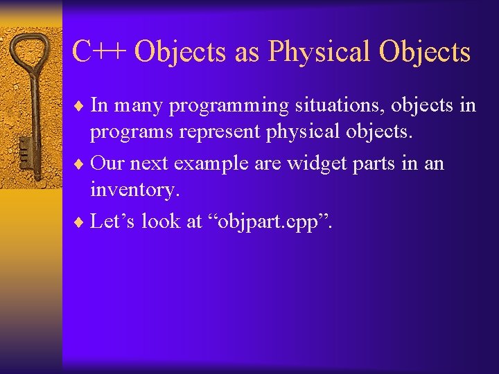 C++ Objects as Physical Objects ¨ In many programming situations, objects in programs represent