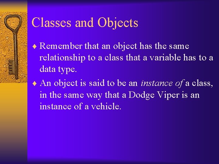 Classes and Objects ¨ Remember that an object has the same relationship to a