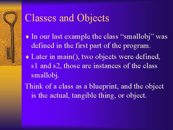 Classes and Objects ¨ In our last example the class “smallobj” was defined in