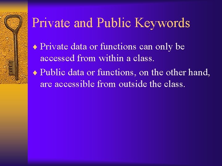 Private and Public Keywords ¨ Private data or functions can only be accessed from