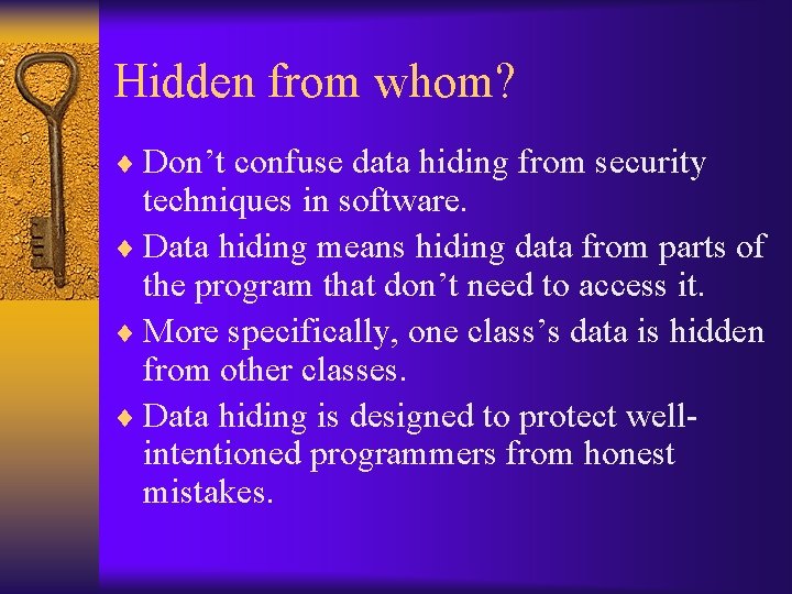 Hidden from whom? ¨ Don’t confuse data hiding from security techniques in software. ¨