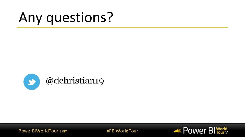 Any questions? @dchristian 19 Power. BIWorld. Tour. com #PBIWorld. Tour 