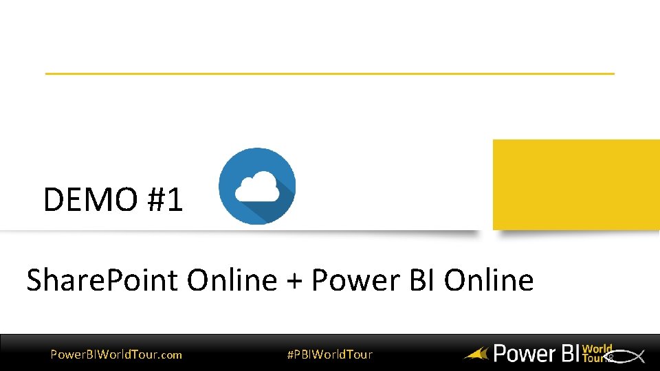 DEMO #1 Share. Point Online + Power BI Online Power. BIWorld. Tour. com #PBIWorld.