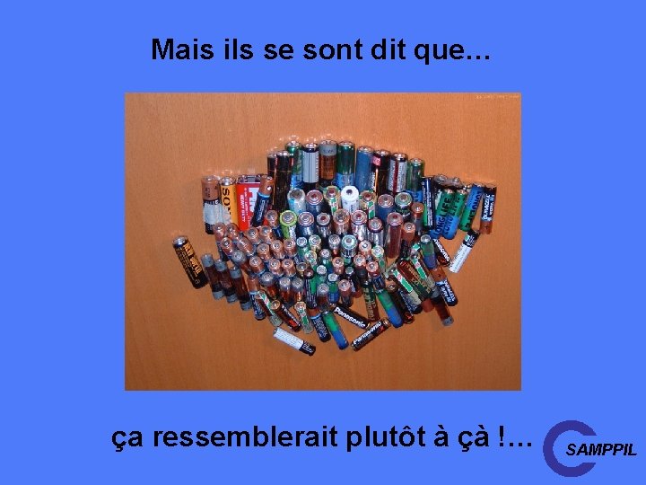 Mais ils se sont dit que… ça ressemblerait plutôt à çà !… SAMPPIL 