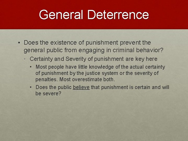 General Deterrence • Does the existence of punishment prevent the general public from engaging
