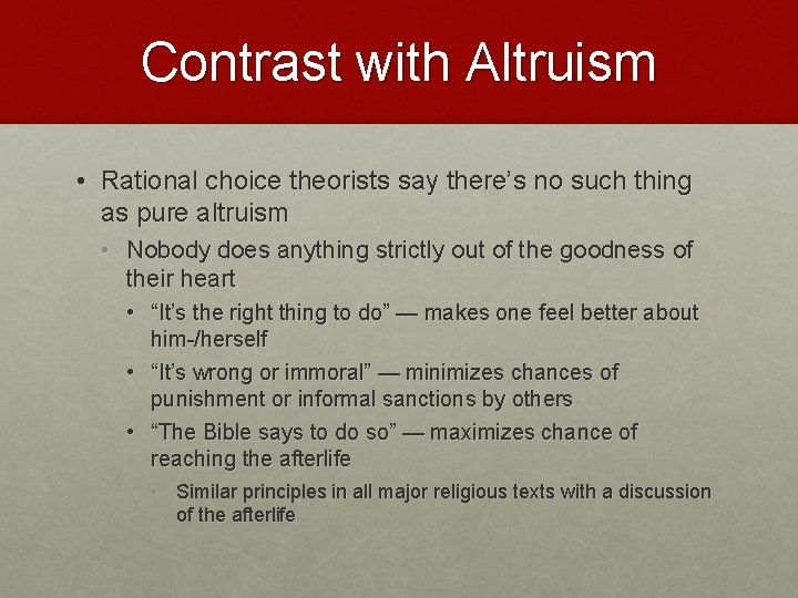 Contrast with Altruism • Rational choice theorists say there’s no such thing as pure