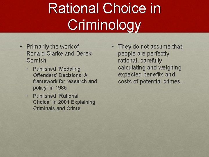 Rational Choice in Criminology • Primarily the work of Ronald Clarke and Derek Cornish