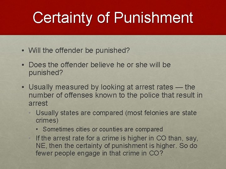 Certainty of Punishment • Will the offender be punished? • Does the offender believe