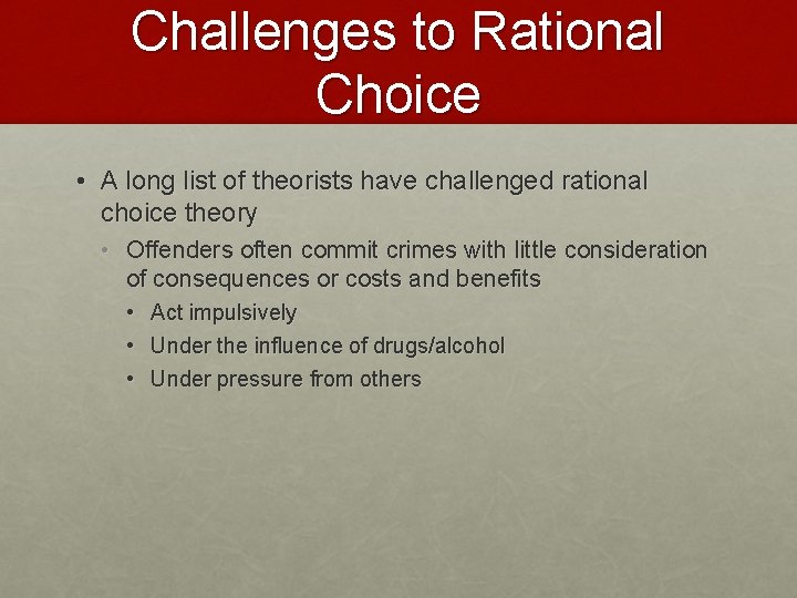 Challenges to Rational Choice • A long list of theorists have challenged rational choice