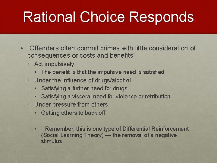 Rational Choice Responds • “Offenders often commit crimes with little consideration of consequences or